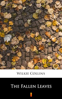 The Fallen Leaves - Wilkie Collins - E-Book