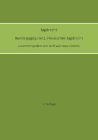 Jagdrecht Bundesjagdgesetz, Hessisches Jagdrecht (2. Auflage) - Wolf von Kopp-Colomb - E-Book