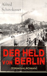 Der Held von Berlin (Kriminalroman) - Alfred Schirokauer - E-Book