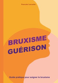 Bruxisme Guérison - Pascale Leconte - E-Book
