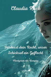 Forderst dein Recht, unser Schicksal ein Geflecht - Claudia Rack - E-Book