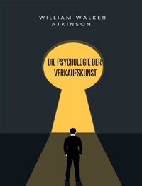 Die Psychologie der Verkaufskunst (übersetzt) - William Walker Atkinson - E-Book