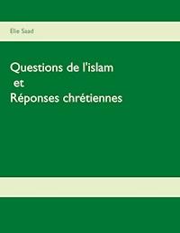 Questions de l'Islam et réponses chrétiennes - Elie Saad - E-Book