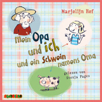 Mein Opa und ich und ein Schwein namens Oma - Marjolijn Hof - Hörbuch