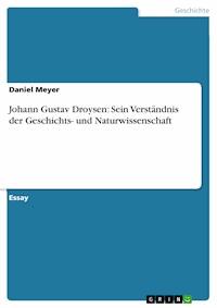Johann Gustav Droysen: Sein Verständnis der Geschichts- und Naturwissenschaft - Daniel Meyer - E-Book