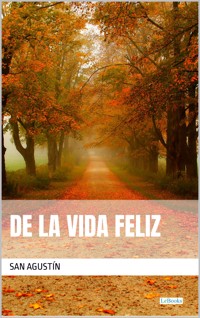 De la Vida Feliz - San Agustín - San Agustín - E-Book