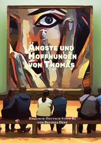 Lerne Englisch mit dem Buch Ängste und Hoffnungen von Thomas - Belinda Depp - E-Book
