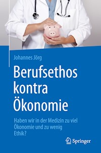 Berufsethos kontra Ökonomie - Johannes Jörg - E-Book