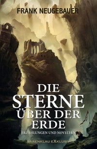 Die Sterne über der Erde – Erzählungen und Novellen - Frank Neugebauer - E-Book