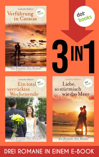 Verführung in Caracas, Ein total verrücktes Wochenende & Liebe, so stürmisch wie das Meer - Isabelle Wallon - E-Book