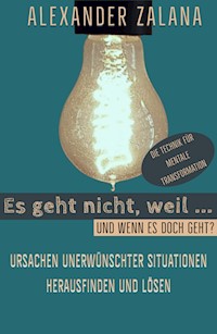 Es geht nicht, weil ... - Alexander Zalana - E-Book