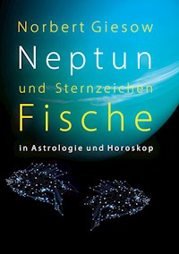 Neptun und Sternzeichen Fische - Norbert Giesow - E-Book