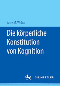 Die körperliche Konstitution von Kognition - Arne M. Weber - E-Book
