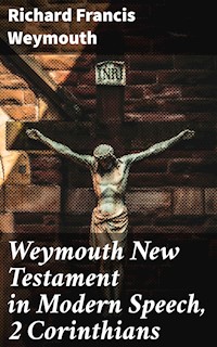 Weymouth New Testament in Modern Speech, 2 Corinthians - Richard Francis Weymouth - E-Book
