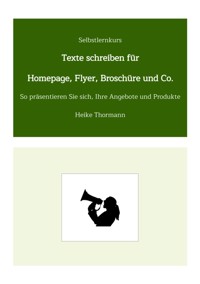 Selbstlernkurs: Texte schreiben für Homepage, Flyer, Broschüre und Co. - Heike Thormann - E-Book