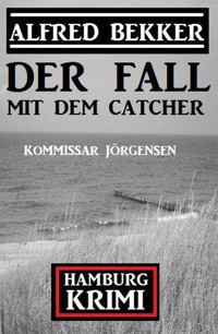 Der Fall mit dem Catcher: Kommissar Jörgensen Hamburg Krimi - Alfred Bekker - E-Book