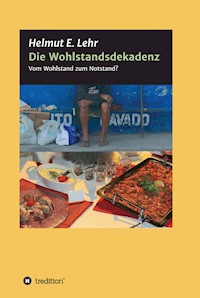 Die Wohlstandsdekadenz - Helmut E. Lehr - E-Book
