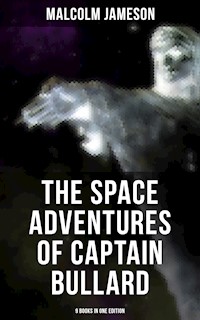 The Space Adventures of Captain Bullard - 9 Books in One Edition - Malcolm Jameson - E-Book