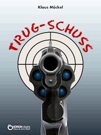 Trug-Schuss - Klaus Möckel - E-Book