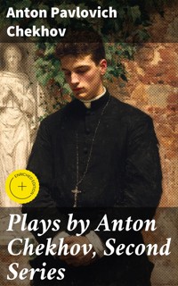 Plays by Anton Chekhov, Second Series - Anton Pavlovich Chekhov - E-Book