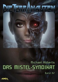 DIE TERRANAUTEN, Band 82: DAS MISTEL-SYNDIKAT - Michael Roberts - E-Book