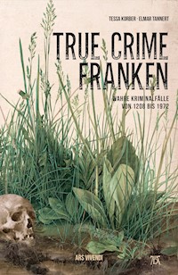 True Crime Franken - Tessa Korber - E-Book