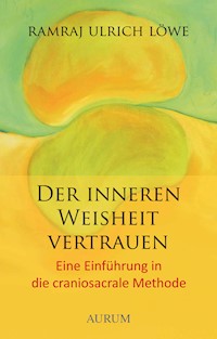 Der inneren Weisheit vertrauen - Ramraj U. Löwe - E-Book