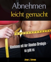 Abnehmen leicht gemacht - mit der Abnehm-Strategie - Jürgen Schramm - E-Book