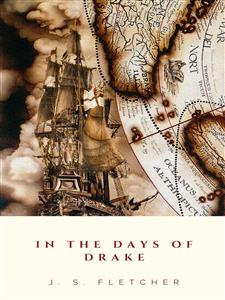 In the Days of Drake - J. S. Fletcher - E-Book