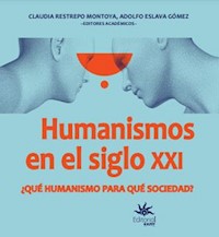 Humanismos en el siglo XXI ¿Qué humanismo para qué sociedad? - Claudia Restrepo Montoya - E-Book