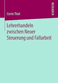 Lehrerhandeln zwischen Neuer Steuerung und Fallarbeit - Corrie Thiel - E-Book