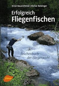 Erfolgreich Fliegenfischen - Walter Reisinger - E-Book