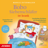 Bobo Siebenschläfer ist krank. Geschichten für Kleine mit KlangErlebnissen und Liedern - Markus Osterwalder - Hörbuch