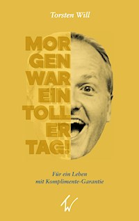 Morgen war ein toller Tag! - Torsten Will - E-Book