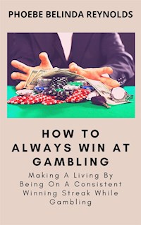 How To Always Win At Gambling - PHOEBE BELINDA REYNOLDS - E-Book