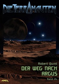 DIE TERRANAUTEN, Band 26: DER WEG NACH ARGUS - Robert Quint - E-Book