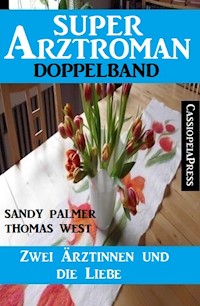 Zwei Ärztinnen und die Liebe: Super Arztroman Doppelband - Sandy Palmer - E-Book