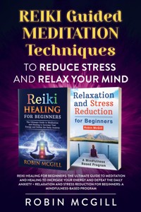 REIKI Guided Meditation Techniques to Reduce Stress and Relax Your Mind - Robin McGill - E-Book