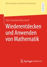 Wiederentdecken und Anwenden von Mathematik - Hans Joachim Burscheid - E-Book