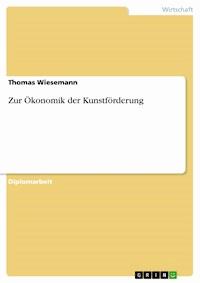 Zur Ökonomik der Kunstförderung - Thomas Wiesemann - E-Book