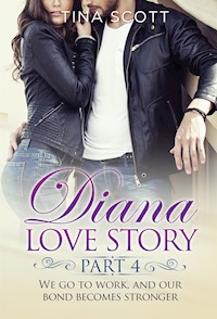 Diana Love Story (PT. 4). We go to work, and our bond becomes stronger. - Tina Scott - E-Book