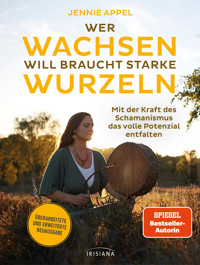 Wer wachsen will braucht starke Wurzeln - Jennie Appel - E-Book