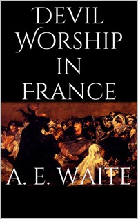 Devil Worship in France - Arthur Edward Waite - E-Book