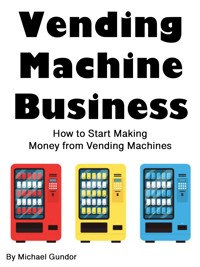 Vending Machine Business - Michael Gundor - E-Book