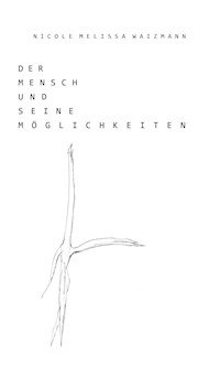 Der Mensch und seine Möglichkeiten - Nicole Melissa Waizmann - E-Book