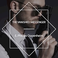 The Vanished Messenger - E. Phillips Oppenheim - Hörbuch