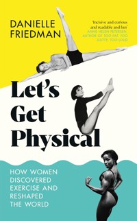 Let's Get Physical - Danielle Friedman - E-Book