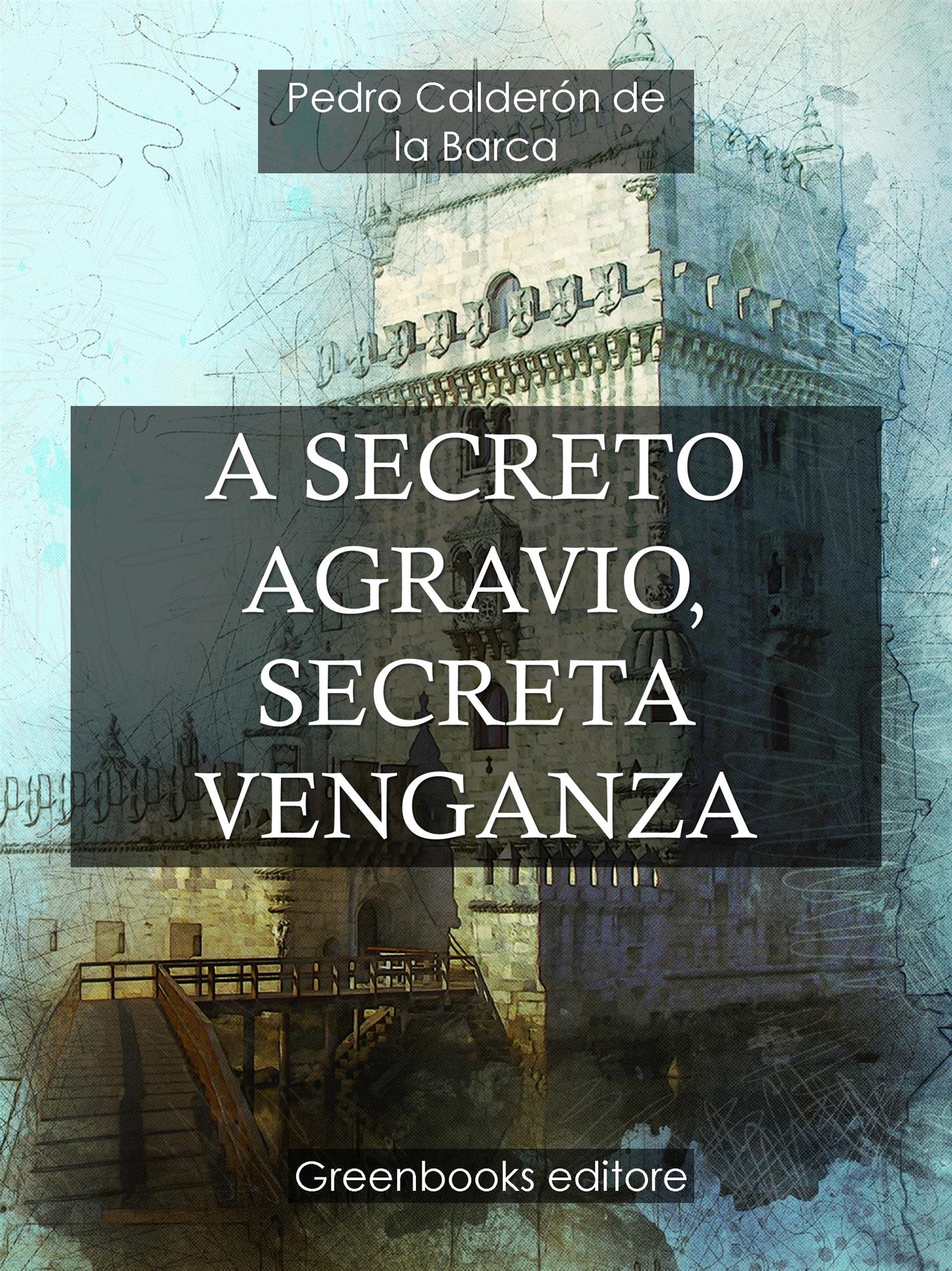 A secreto agravio, secreta venganza - Pedro Calderón de la Barca - E-Book