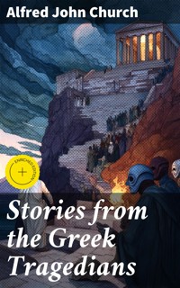 Stories from the Greek Tragedians - Alfred John Church - E-Book