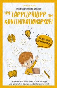 Konzentrationstraining für Kinder – Vom Zappelphilipp zum Konzentrationsprofi - Vanessa Seidel - E-Book
